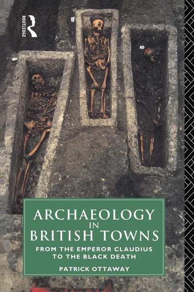 Archaeology in British Towns: From the Emperor Claudius to the Black Death