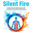Inflammation The Silent Fire: Combat Chronic Inflammation With A Science-Based Approach: Proven Strategies to Restore Your Immune System, Reduce Stress, & Improve Gut Health to Start Feeling Your Best