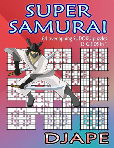Super Samurai Sudoku: 64 overlapping puzzles, 13 grids in 1! (Super Samurai Grid Architecture: The Multi-Overlap Collection)