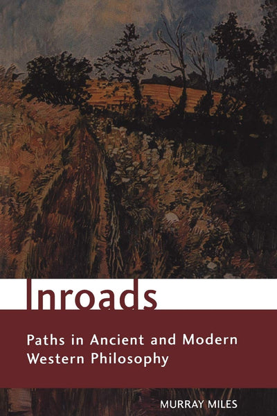Inroads: Paths in Ancient and Modern Western Philosophy (Toronto Studies in Philosophy)