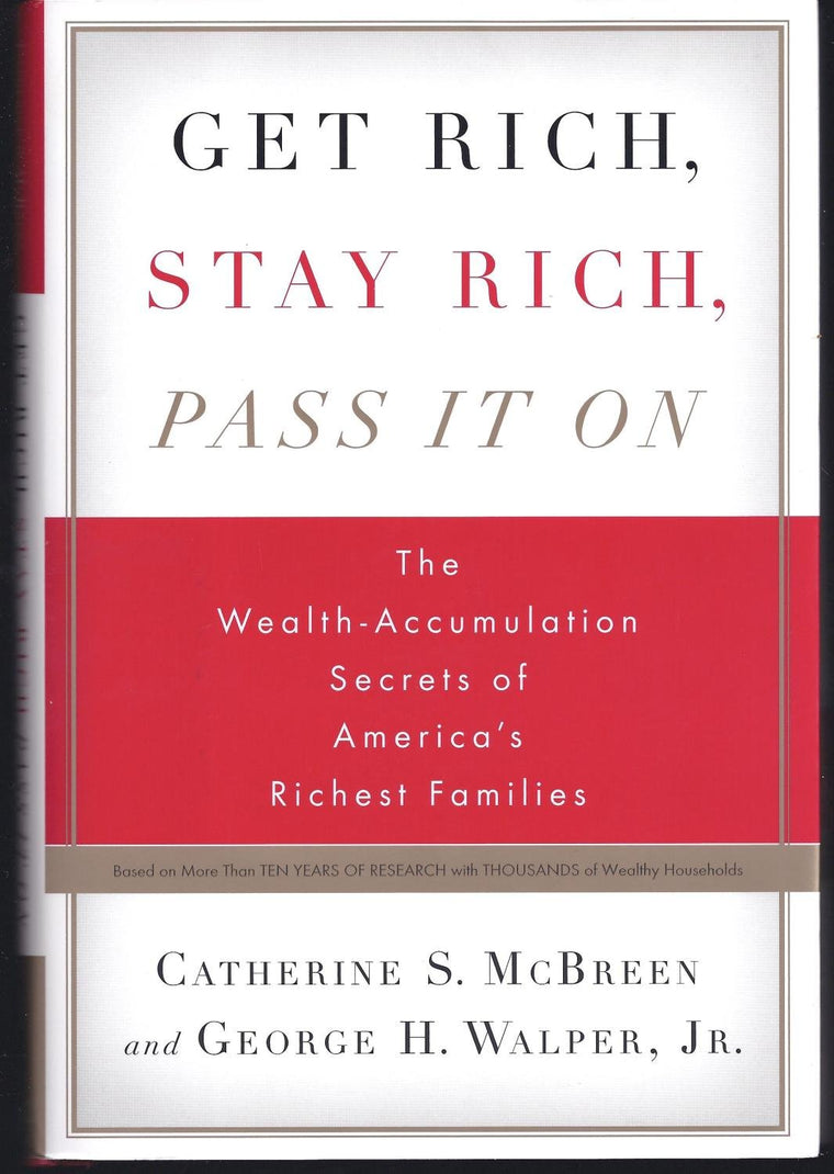 Get Rich, Stay Rich, Pass It On: The Wealth-Accumulation Secrets of America's Richest Families