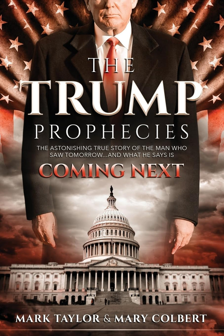 The Trump Prophecies: The Astonishing True Story of the Man Who Saw Tomorrow... and What He Says Is Coming Next