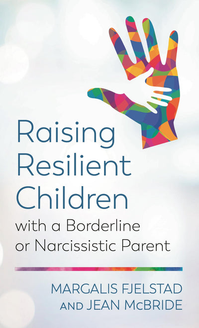 Raising Resilient Children with a Borderline or Narcissistic Parent