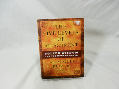 The Five Levels of Attachment: Toltec Wisdom for the Modern