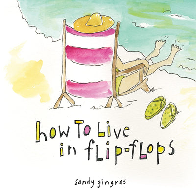 How to Live in Flip-Flops: (Inspirational Self-Love and Happiness Book)