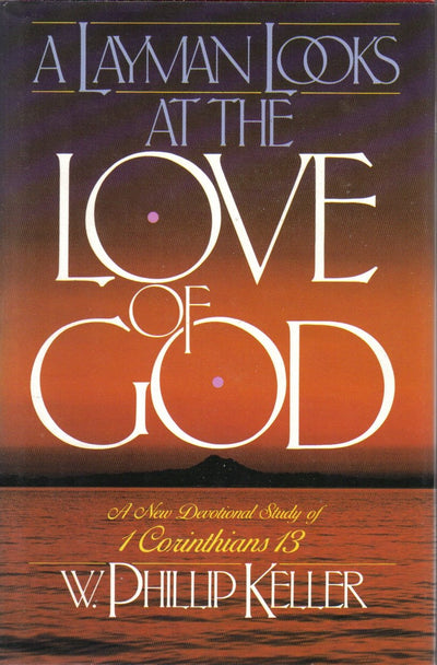 A Layman Looks at the Love of God: Devotional Study of 1 Corinthians 13