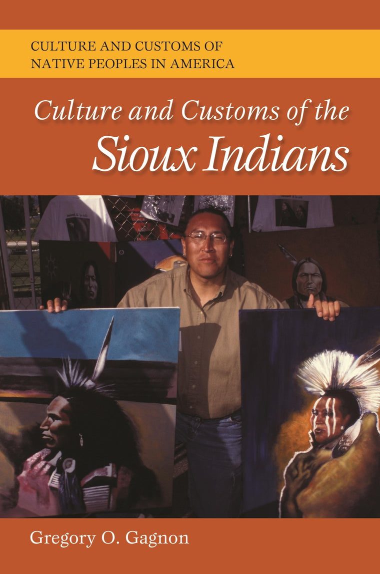Culture and Customs of the Sioux Indians (Culture and Customs of Native Peoples in America)