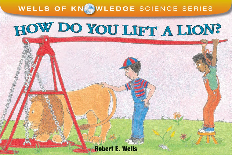 How Do You Lift a Lion? (Wells of Knowledge Science Series)