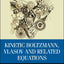 Kinetic Boltzmann, Vlasov and Related Equations