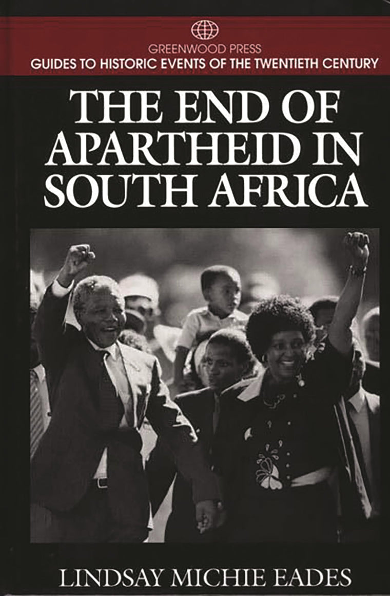 The End of Apartheid in South Africa: (Greenwood Press Guides to Historic Events of the Twentieth Century)