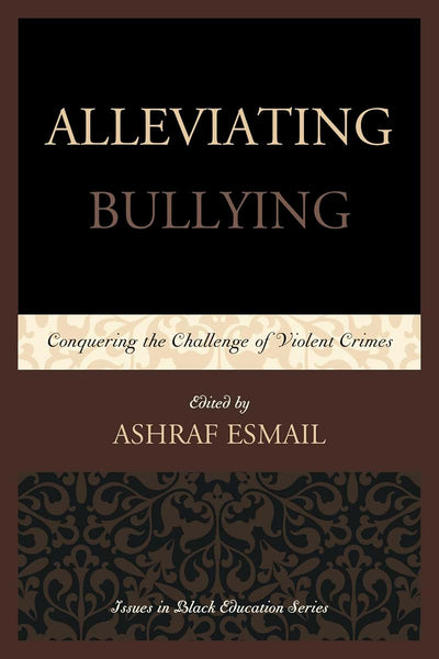 Alleviating Bullying: Conquering the Challenge of Violent Crimes (Issues in Black Education)