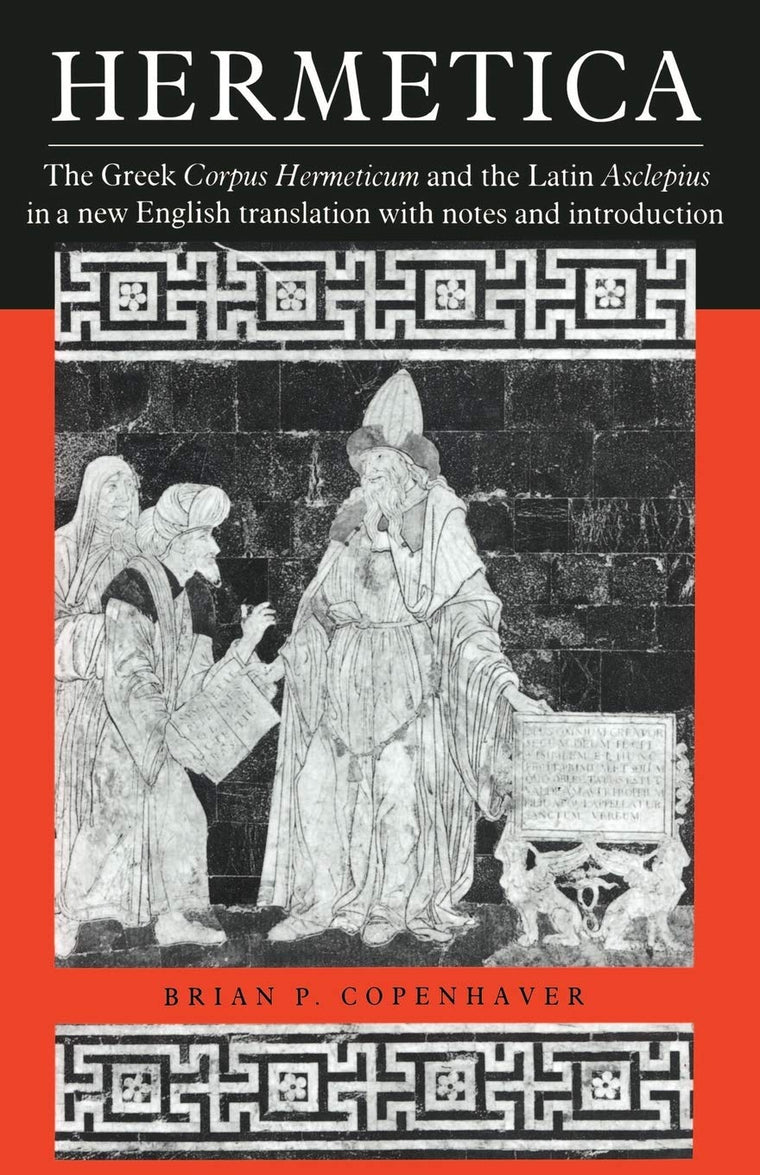 Hermetica: The Greek Corpus Hermeticum and the Latin Asclepius in a New English Translation, with Notes and Introduction (Volume 0)