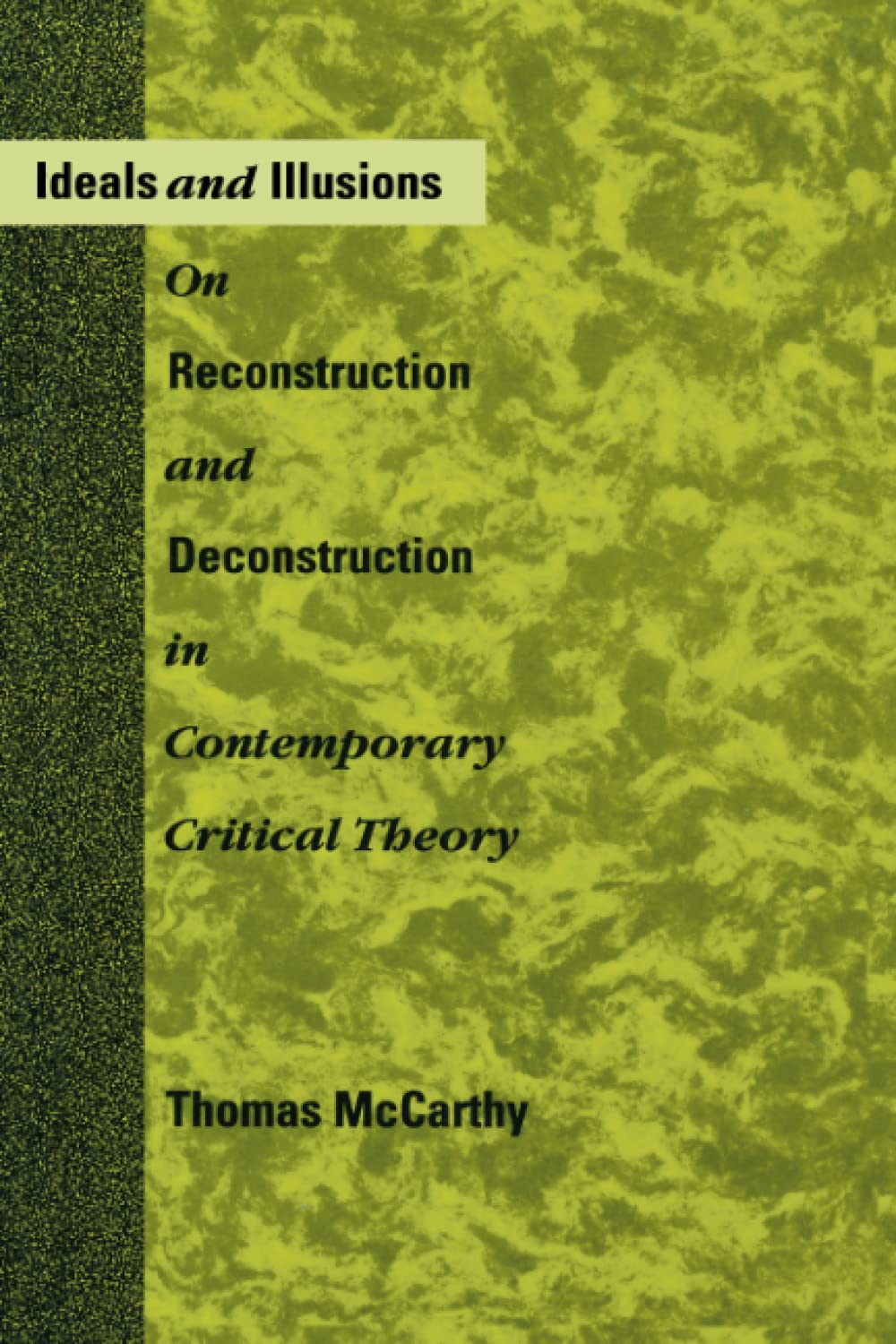 Ideals and Illusions: On Reconstruction and Deconstruction in Contemporary Critical Theory