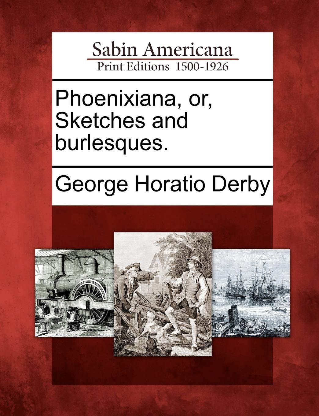 Phoenixiana, Or, Sketches and Burlesques.