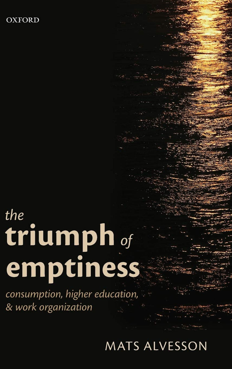 The Triumph of Emptiness: Consumption, Higher Education, and Work Organization