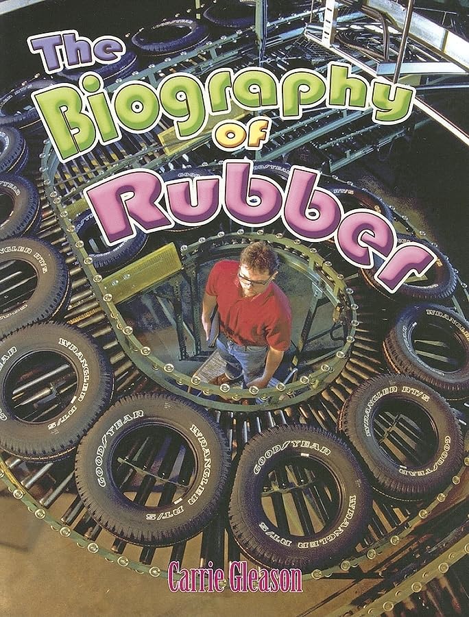 The Biography of Rubber (How Did That Get Here?)