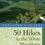 Explorer's Guide 50 Hikes in the White Mountains: Hikes and Backpacking Trips in the High Peaks Region of New Hampshire (Explorer's 50 Hikes)