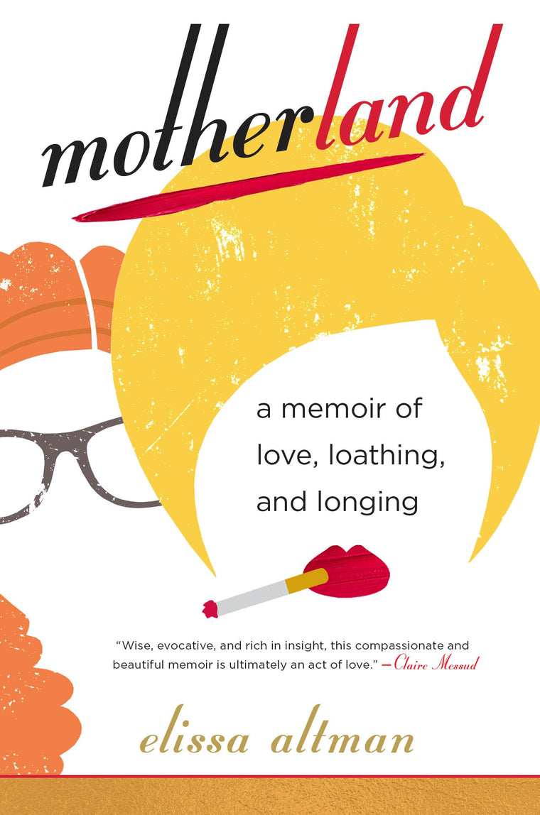 Motherland: A Memoir of Love, Loathing, and Longing by Altma