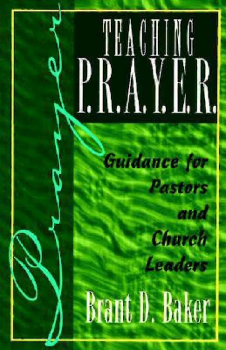 Teaching P.R.A.Y.E.R. (Prayer): Guidance for Pastors and Spiritual Leaders