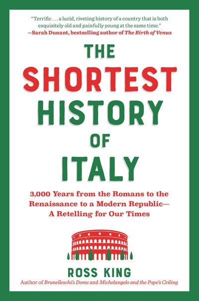 The Shortest History of Italy: 3,000 Years from the Romans to the Renaissance to a Modern Republic-A Retelling for Our Times (The Shortest History Series)