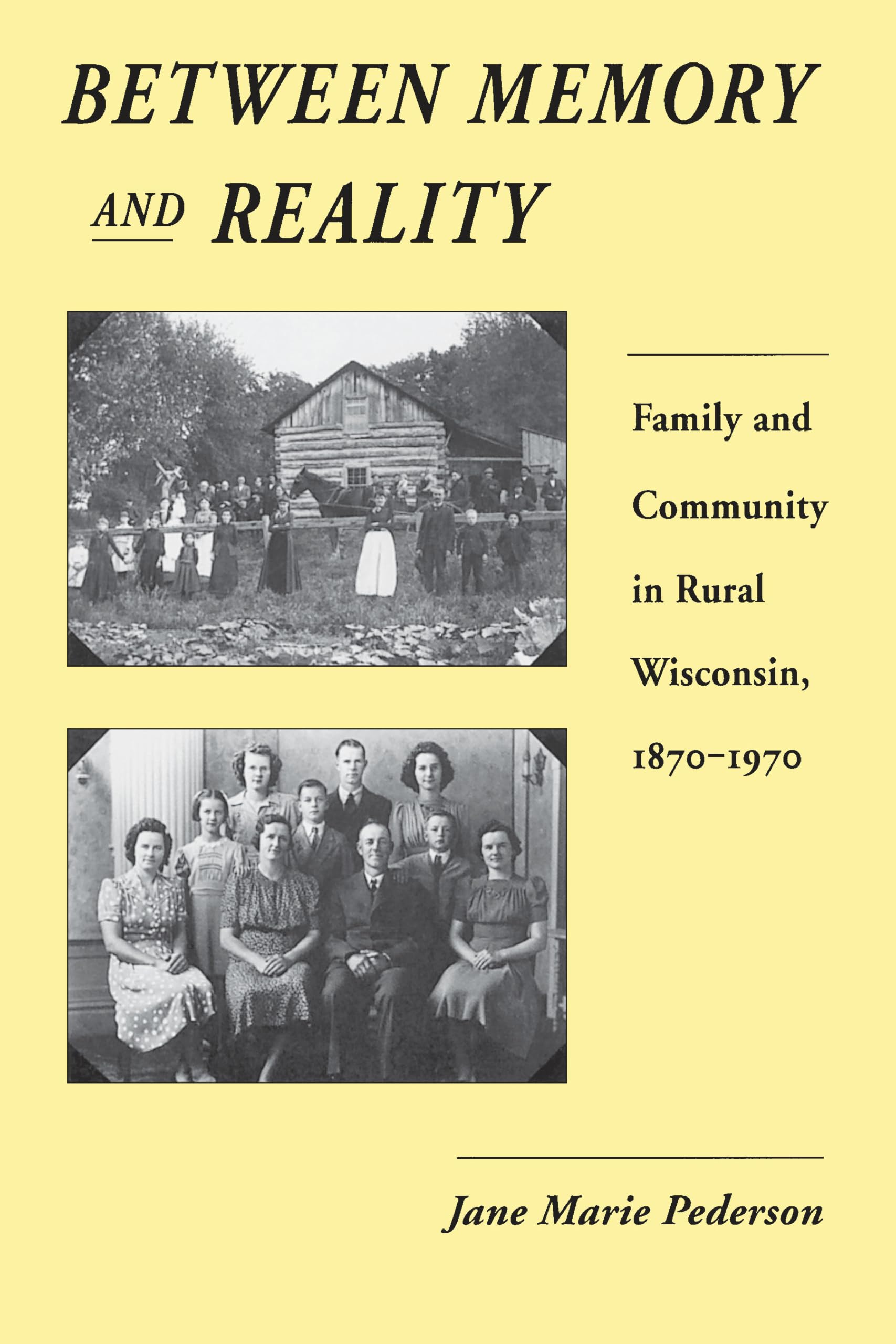 Between Memory and Reality: Family and Community in Rural Wisconsin, 1870-1970 (History of American Thought and Culture)