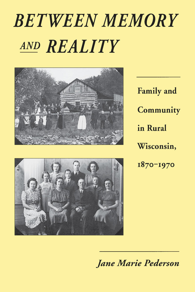 Between Memory and Reality: Family and Community in Rural Wisconsin, 1870-1970 (History of American Thought and Culture)