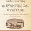 Rediscovering an Evangelical Heritage: A Tradition And Trajectory Of Integrating Piety And Justice