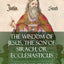 The Wisdom of Jesus, the Son of Sirach, or Ecclesiasticus