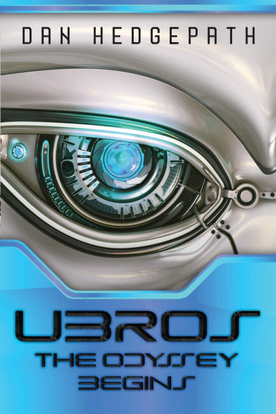 UBROS - The Odyssey Begins: An Android's Journey Through The Cosmos On A Mission From God (The UBROS Odyssey Trilogy)
