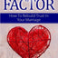 The Trust Factor: How To Rebuild Trust In Your Marriage