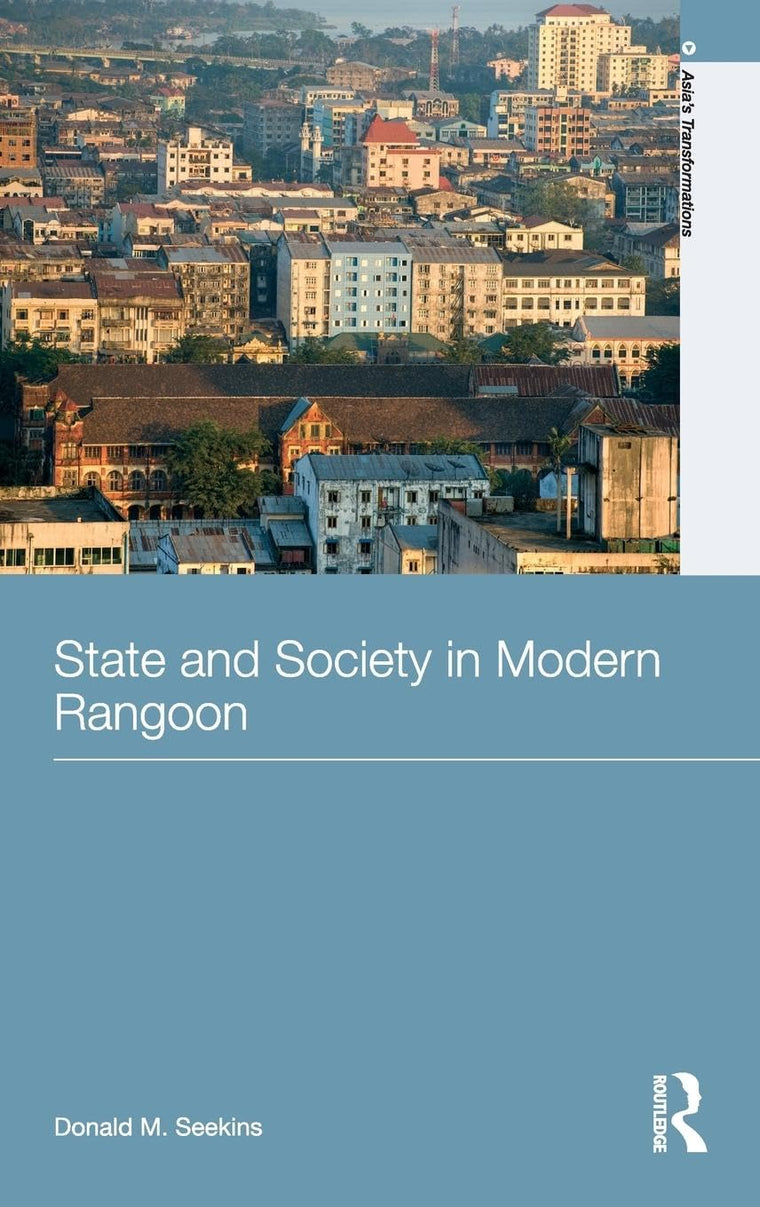 State and Society in Modern Rangoon (Asia's Transformations)