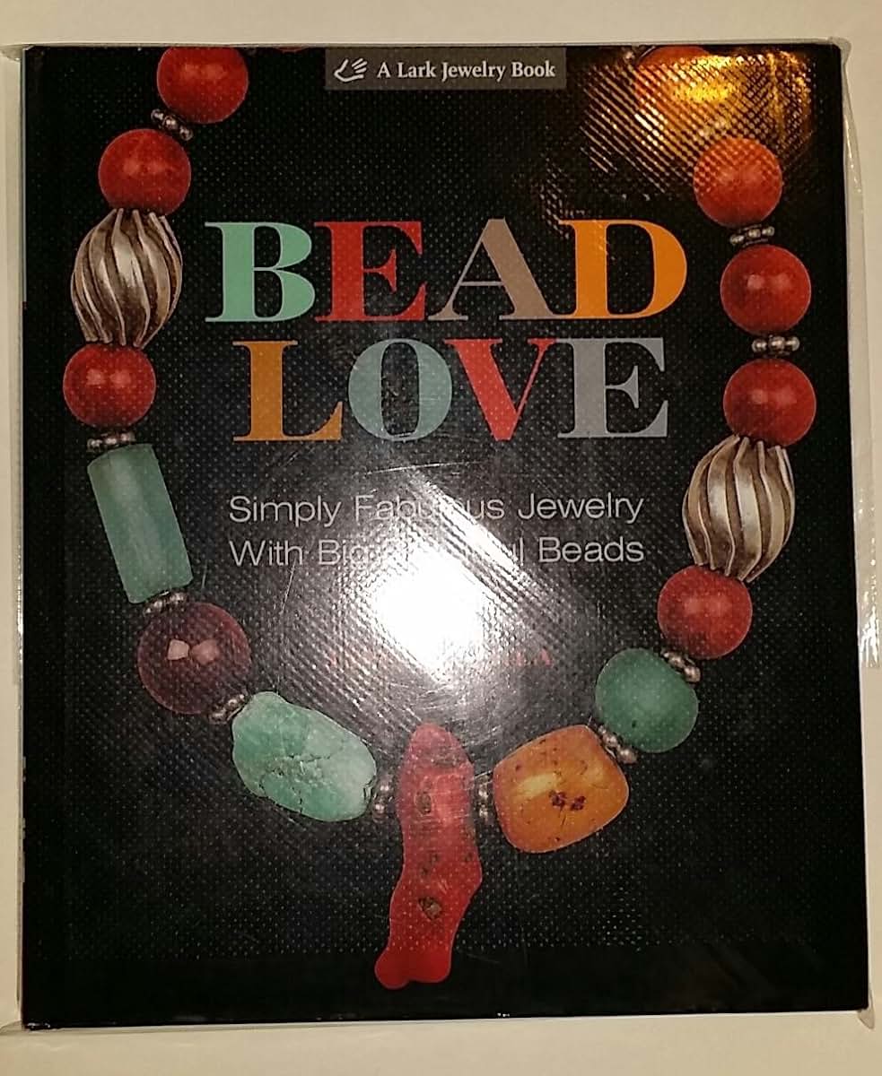 Bead Love: Simply Fabulous Jewelry with Big Beautiful Beads (Lark Jewelry Book)