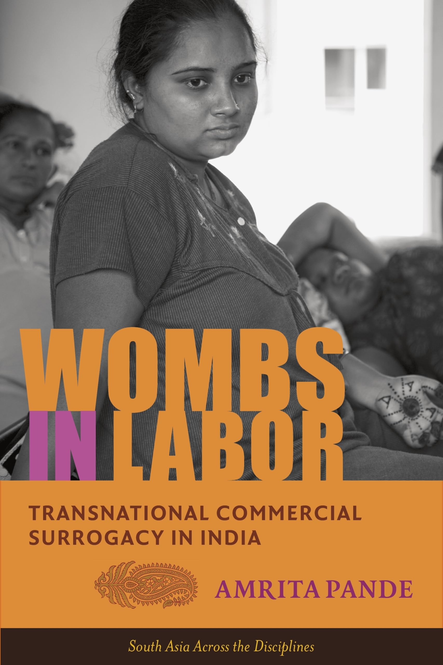 Wombs in Labor: Transnational Commercial Surrogacy in India (South Asia Across the Disciplines)