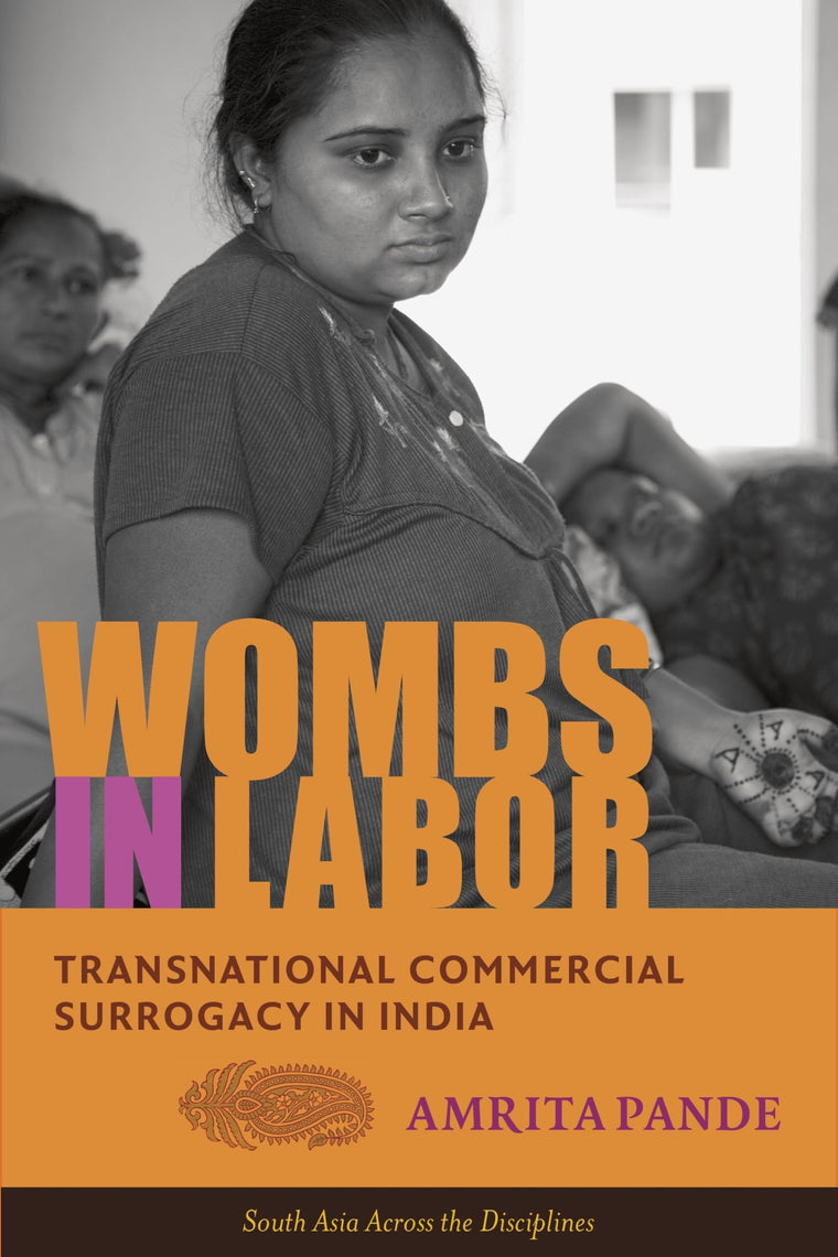 Wombs in Labor: Transnational Commercial Surrogacy in India (South Asia Across the Disciplines)