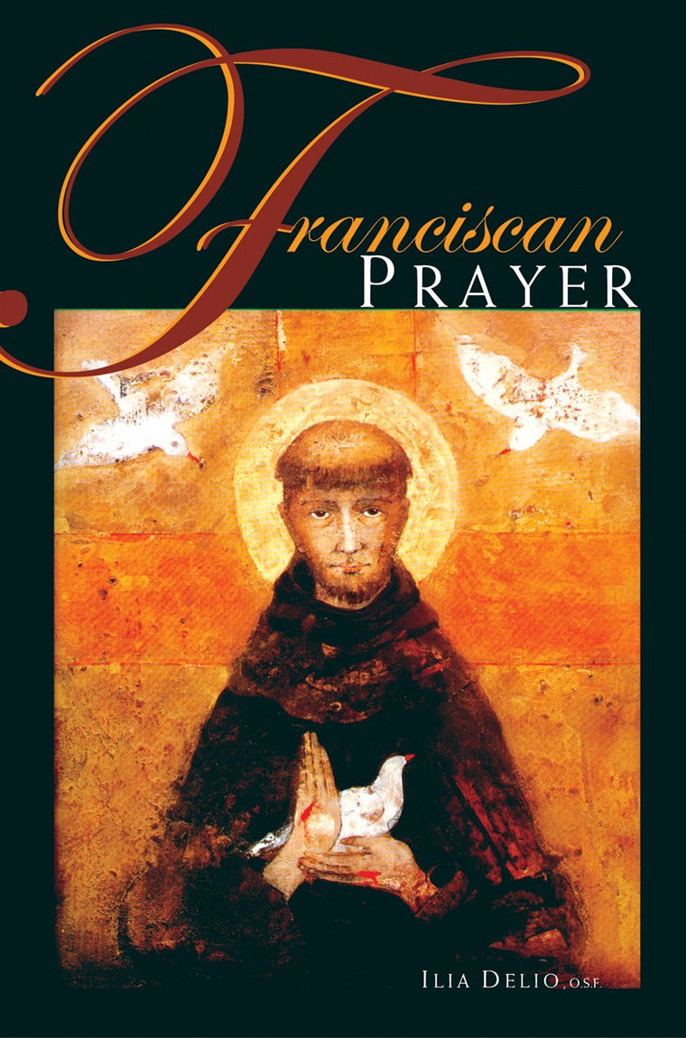 Franciscan Prayer by Ilia Delio O.S.F.