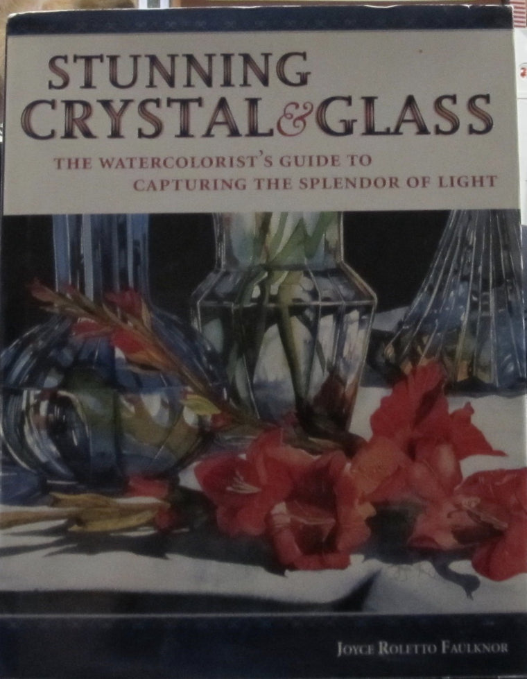 Stunning Crystal & Glass: The Watercolorist's Guide to Capturing the Splendor of Light