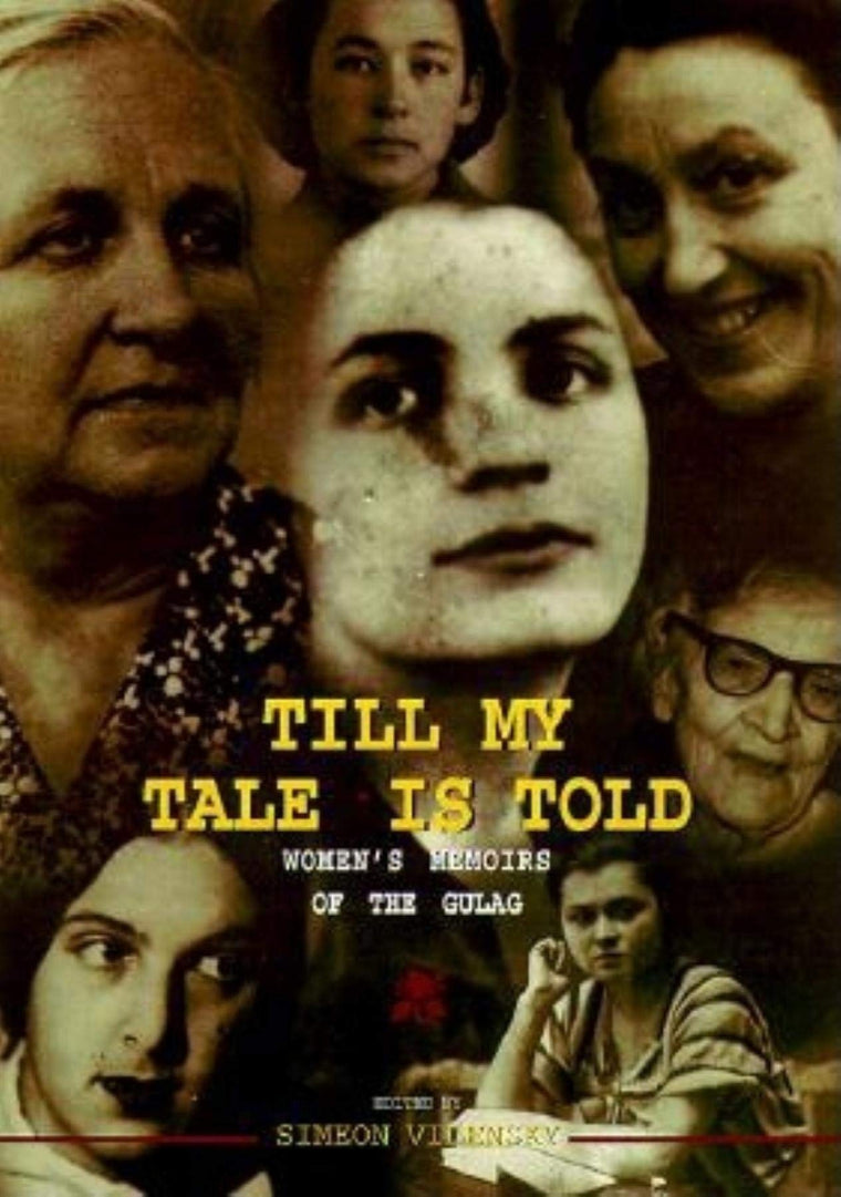 Till My Tale Is Told: Women s Memoirs of the Gulag