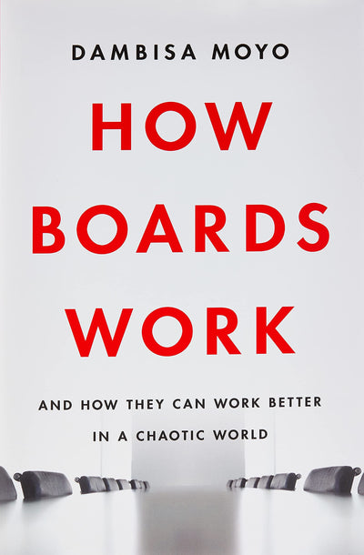 How Boards Work: And How They Can Work Better in a Chaotic World