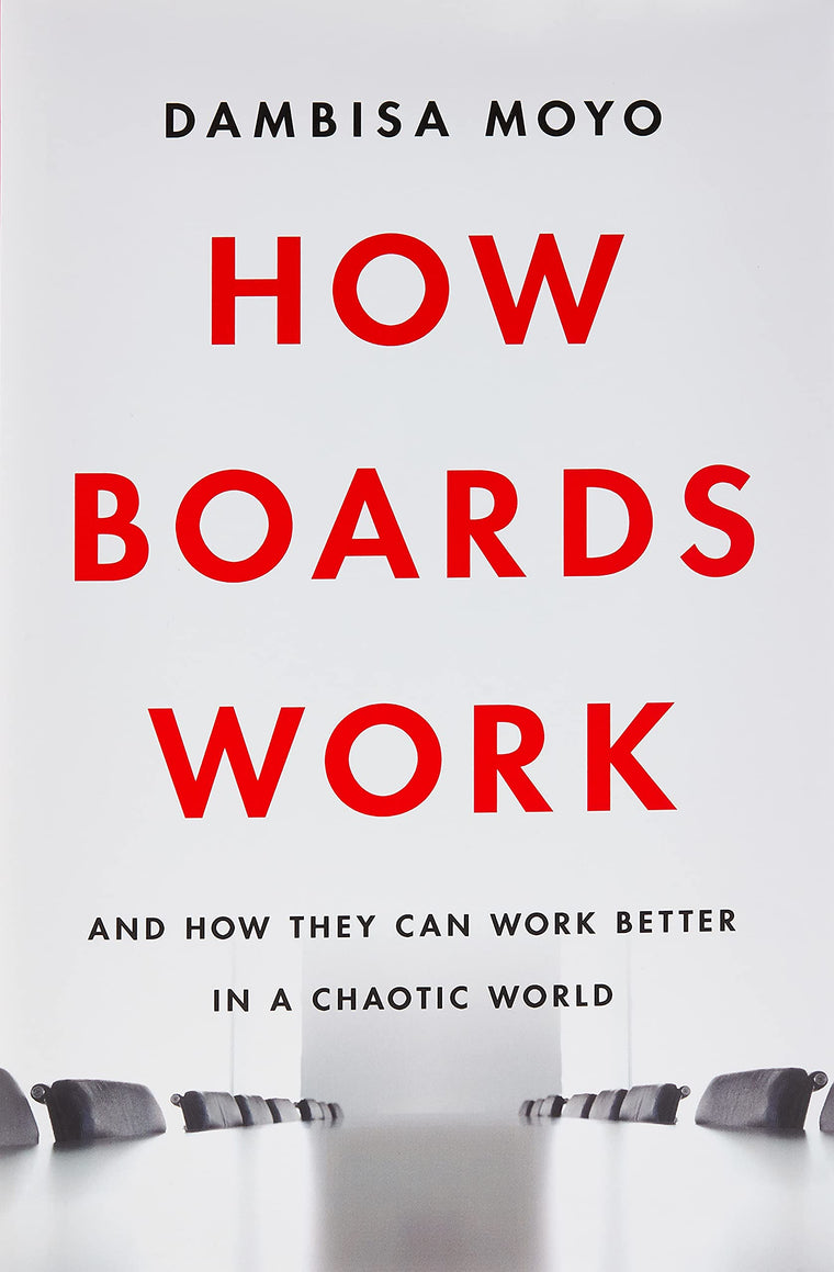 How Boards Work: And How They Can Work Better in a Chaotic World