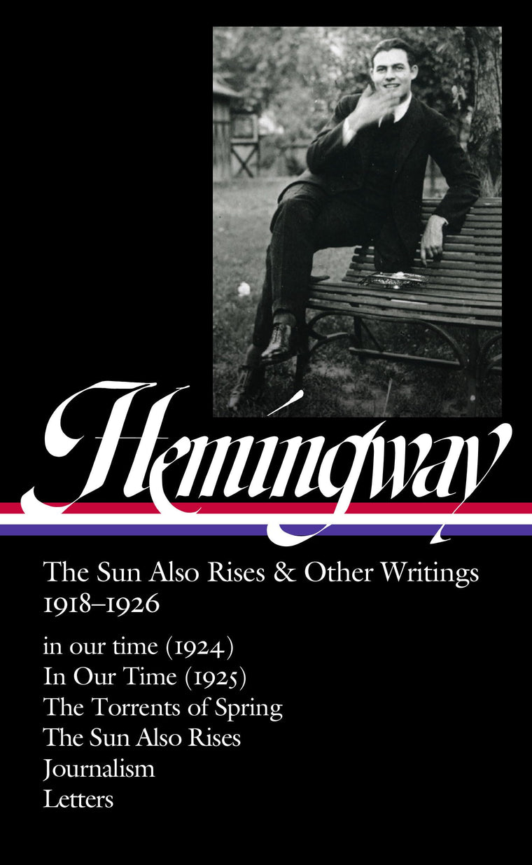 Ernest Hemingway: The Sun Also Rises & Other Writings 1918-1926 (LOA #334): in our time (1924) / In Our Time (1925) / The Torrents of Spring / The Sun ... & letters (Library of America, 334)