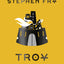 Troy: The Greek Myths Reimagined (Stephen Fry's Greek Myths)