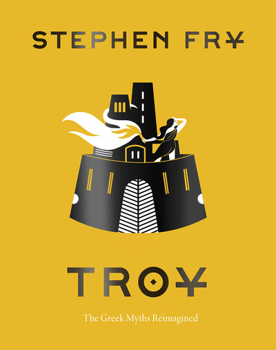 Troy: The Greek Myths Reimagined (Stephen Fry's Greek Myths)