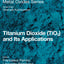 Titanium Dioxide (TiO2) and Its Applications (Metal Oxides)