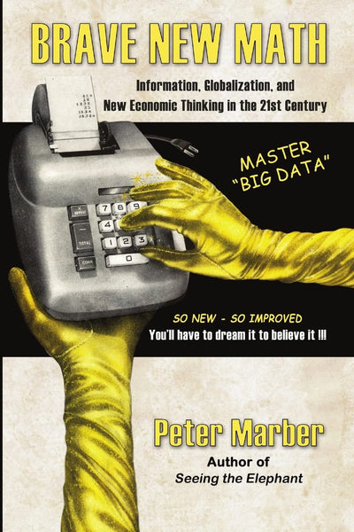 BRAVE NEW MATH: Information, Globalization, and New Economic Thinking in the 21st Century