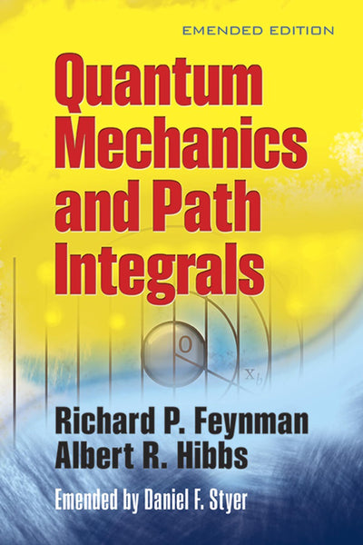 Quantum Mechanics and Path Integrals: Emended Edition (Dover Books on Physics)