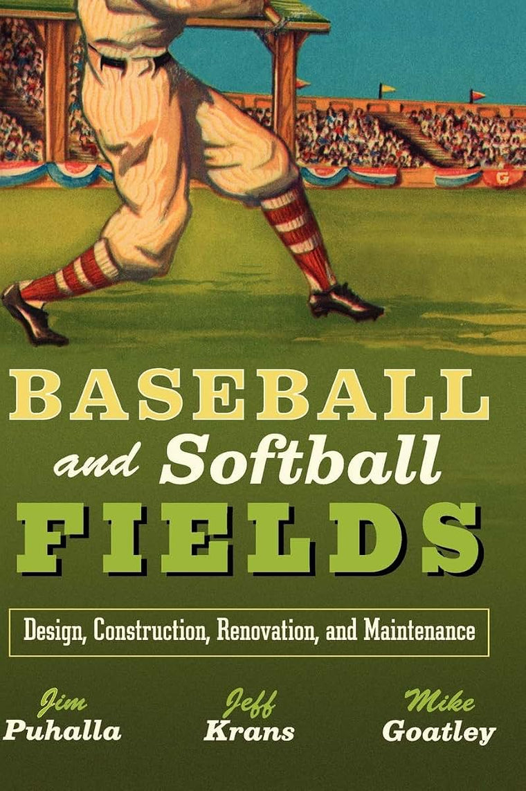 Baseball and Softball Fields: Design, Construction, Renovation, and Maintenance