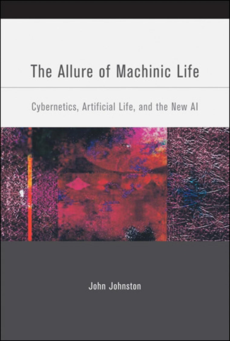 The Allure of Machinic Life: Cybernetics, Artificial Life, and the New AI (Bradford Books)