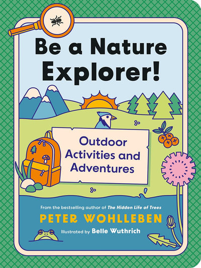 Be a Nature Explorer!: Outdoor Activities and Adventures ((For Kids))