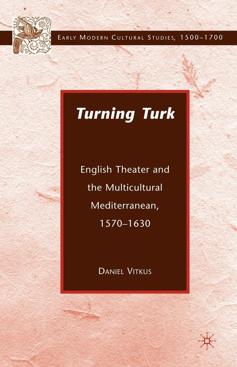 Turning Turk: English Theater and the Multicultural Mediterranean (Early Modern Cultural Studies 1500-1700)
