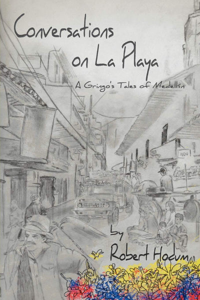Conversations on La Playa: A Gringo's Tales of Medellín